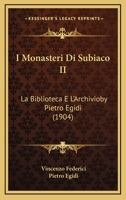 I Monasteri Di Subiaco II: La Biblioteca E L'Archivioby Pietro Egidi (1904) 1166798585 Book Cover