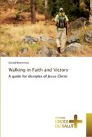 Walking in Faith and Victory: A guide for disciples of Jesus Christ 3841698107 Book Cover