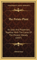 The Potato Plant, Its Uses and Properties 0548585938 Book Cover