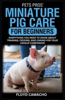 PetsPros’ Miniature Pig Care for Beginners: Everything You Need to Know About Training, Feeding, and Caring for Your Unique Companion B0F42BTKS7 Book Cover