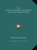 The Dukes of Albany and Their Castle of Doune 1169757057 Book Cover