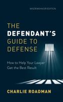 The Defendant’s Guide to Defense: How to Help Your Lawyer Get the Best Result 0578545322 Book Cover