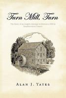 Turn Mill, Turn: The Story of an Anglo's Attempt to Restore a Mill in Southwestern France 1426959044 Book Cover