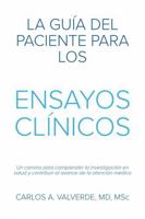 La Guía del Paciente Para los Ensayos Clínicos: Un camino para comprender la investigación en salud y contribuir al avance de la atención médica (The Patient´s Guide) (Spanish Edition) B0GHQ77C6D Book Cover