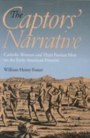 The Captors' Narrative: Catholic Women and Their Puritan Men on the Early American Frontier 0801477123 Book Cover