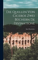 Die Quellen Von Ciceros Zwei Büchern De Divinatione 1018516735 Book Cover