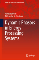 Dynamic Phasors in Energy Processing Systems (Power Electronics and Power Systems) 3031500199 Book Cover