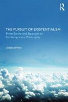 The Pursuit of Existentialism: From Sartre and de Beauvoir to Zizek and Badiou 1844655733 Book Cover