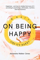 On Being Happy: What, Like It’s Hard? B0C47NL6L3 Book Cover