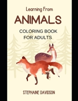 Learning from Animals: 150 Animal Coloring Book for Adults B09SP1FSGZ Book Cover