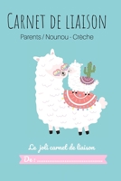 Carnet de liaison Parents/ Nounou: Carnet de bord de bébé facilitant les transmissions entre les parents et le lieu d'accueil de l'enfant (Crèche, M.A.M, Assistante-maternelle) (French Edition) 1661815499 Book Cover