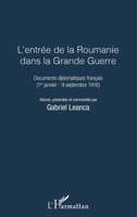 L'entrée de la Roumanie dans la Grande Guerre: Documents diplomatiques français (1er janvier - 9 septembre 1916) (French Edition) 2343098948 Book Cover