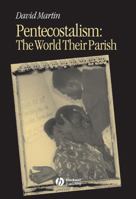 Pentecostalism: The World Their Parish (Religion and Modernity) 0631231218 Book Cover