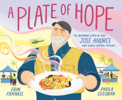 Plate of Hope: The Inspiriing Story of Chef Jose Andres and World Central Kitchen B0GMZLZJKS Book Cover