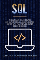 SQL: The Ultimate Crash Course For Data Base Management, Queries Server With Practical Computer Coding Exercises 1672563380 Book Cover