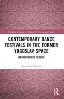 Contemporary Dance Festivals in the Former Yugoslav Space: (In)Dependent Scenes 1032344695 Book Cover