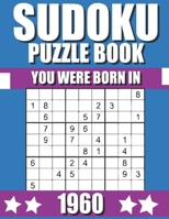 You Were Born In 1960: Sudoku Puzzle Book: Who Were Born in 1960 Large Print Sudoku Puzzle Book For Adults B09TF4F8KJ Book Cover