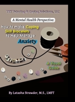 A Mental Health Perspective: How to Make Coping Skill Bracelets to Help Manage Anxiety - A Visual Guide B0CND13C2K Book Cover