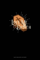 Love Me to Death: Gas & Mileage Log Book 1676518851 Book Cover