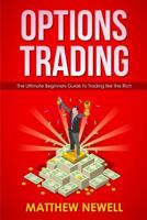 Options Trading: The Ultimate Beginners Guide to Trading like the Rich 1792724268 Book Cover