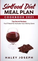 Sirtfood Diet Meal Plan Cookbook 2021: Top Secret Recipes You'll Need for Activate Your Skinny Gene With Sirtuin Foods. (The Complete Guide for Beginn B08RZCPNYM Book Cover