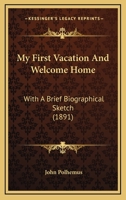 My First Vacation And Welcome Home: With A Brief Biographical Sketch 1120330580 Book Cover