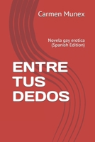 ENTRE TUS DEDOS: Novela gay erotica B094SZMJD2 Book Cover