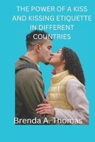 Power of a Kiss and Kissing Etiquette in Different Countries B0BNFR6Q5N Book Cover