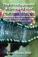 THE PROSTAGLANDIN & OMEGA-7 HAIR REGROWTH PROTOCOL: How Cutting-Edge Lipid Research Reveals a Natural Route to Stop Hair Loss and Regrow Hair 9935259986 Book Cover