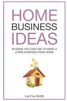 Home Business Ideas: 80 ideas you can use to make a living working from home 1793423954 Book Cover