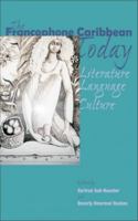 The Francophone Caribbean Today: Literature, Language, Culture 9766401306 Book Cover