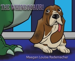 The Whineosaur! 1643780549 Book Cover