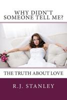 Why Didn't Someone Tell Me? The Truth About Love 1482058057 Book Cover