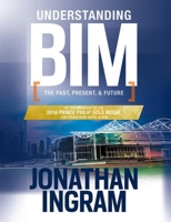 Understanding Bim: The Past, Present and Future 0367244136 Book Cover
