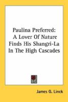 Paulina Preferred: A Lover Of Nature Finds His Shangri-La In The High Cascades 1163142530 Book Cover