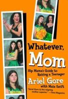 Whatever, Mom: Hip Mama's Guide to Raising a Teenager 1580050891 Book Cover