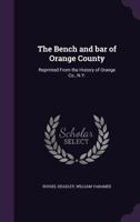 The Bench and bar of Orange County: Reprinted From the History of Orange Co., N.Y. 1355167353 Book Cover