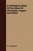 A Preliminary Study of the Alloys of Chromium, Copper, and Nickel 1355052092 Book Cover
