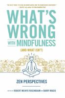 What's Wrong with Mindfulness (And What Isn't): Zen Perspectives 1614292833 Book Cover