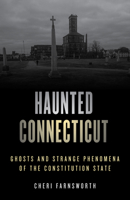 Haunted Connecticut: Ghosts And Strange Phenomena of the Constitution State 0811732967 Book Cover