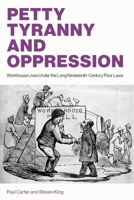 Petty Tyranny and Oppression: Workhouse Lives Under the Long Nineteenth-Century Poor Laws 191674964X Book Cover