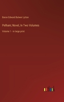 Pelham; Novel, In Two Volumes: Volume 1 - in large print 3368367757 Book Cover