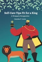 Self-Care Tips Fit For A King: A Woman’s Perspective B095556HB8 Book Cover