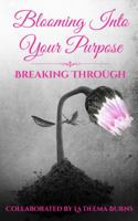 Blooming Into Your Purpose: Breaking Through 1945117141 Book Cover