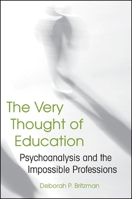 The Very Thought of Education: Psychoanalysis and the Impossible Professions 1438426461 Book Cover