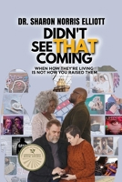 Didn't See That Coming: When How They're Living's Not How You Raised Them 1649497822 Book Cover