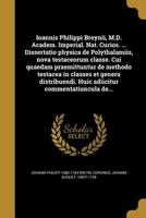 Ioannis Philippi Breynii, M.D. Academ. Imperial. Nat. Curios. ... Dissertatio Physica de Polythalamiis, Nova Testaceorum Classe. Cui Quaedam Praemittuntur de Methodo Testacea in Classes Et Genera Dist 1372047409 Book Cover