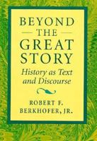 Beyond the Great Story : History as Text and Discourse 0674069080 Book Cover