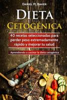 Dieta Cetog�nica: 40 recetas seleccionadas para perder peso extremadamente r�pido y mejorar tu salud. Aprendiendo a cocinar la dieta cetog�nica 1547256281 Book Cover