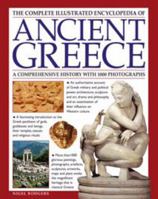 The Complete Illustrated Encyclopedia of Ancient Greece: A Comprehensive History With 1000 Photographs 178214336X Book Cover